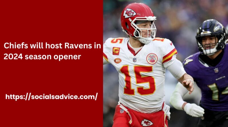 Chiefs will host Ravens in 2024 season opener